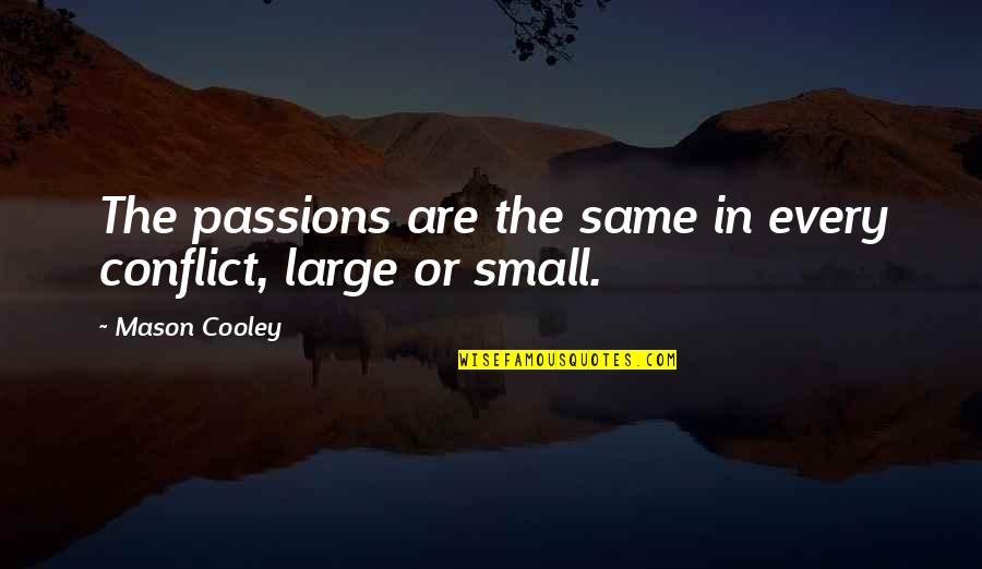 Famous Fbla Quotes By Mason Cooley: The passions are the same in every conflict,