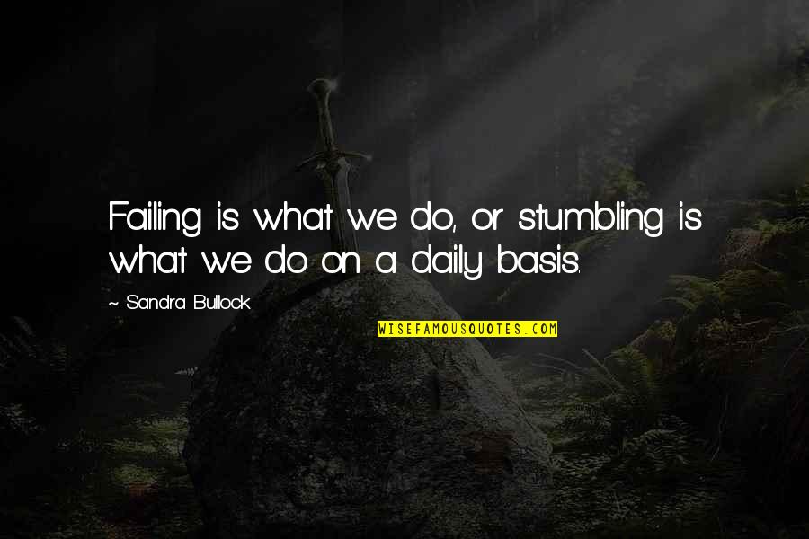 Famous Fc Barcelona Quotes By Sandra Bullock: Failing is what we do, or stumbling is