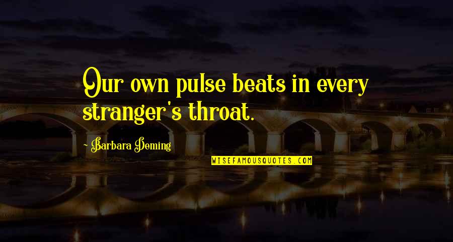 Famous Federalist Quotes By Barbara Deming: Our own pulse beats in every stranger's throat.