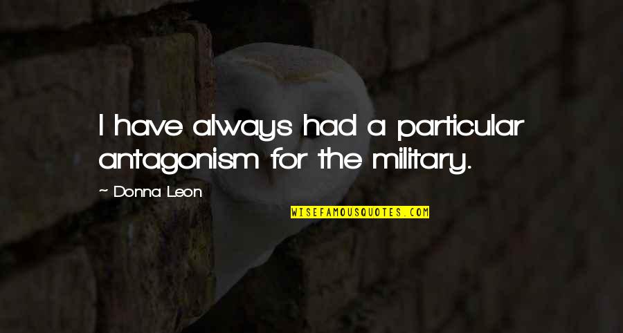 Famous Feel Better Quotes By Donna Leon: I have always had a particular antagonism for