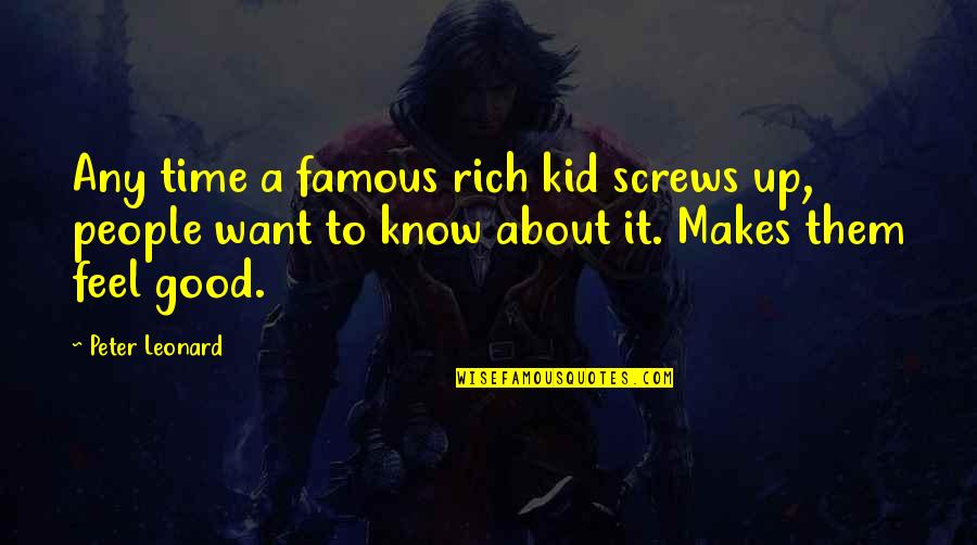 Famous Feel Good Quotes By Peter Leonard: Any time a famous rich kid screws up,