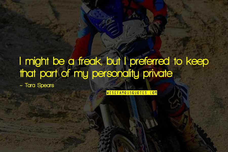 Famous Feel Good Quotes By Tara Spears: I might be a freak, but I preferred