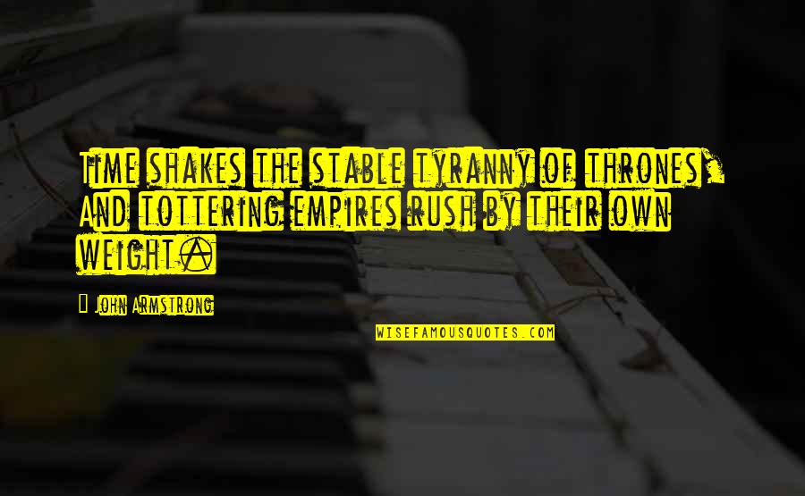 Famous Feeling Inadequate Quotes By John Armstrong: Time shakes the stable tyranny of thrones, And Famous Feeling Inadequate Quotes By John Armstrong: Time shakes the stable tyranny of thrones, And