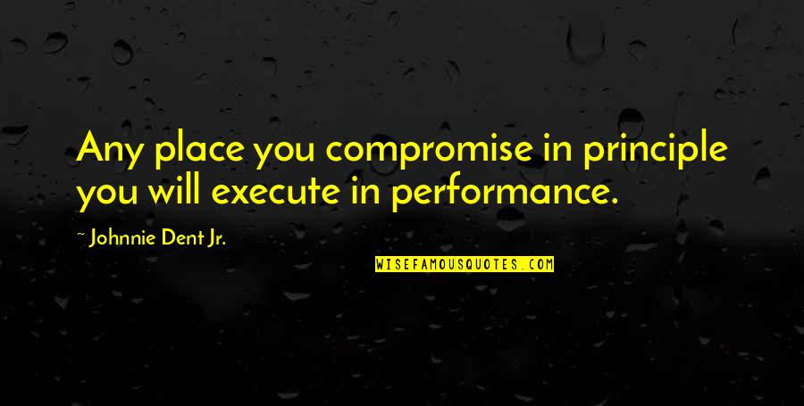 Famous Fellowship Of The Ring Quotes By Johnnie Dent Jr.: Any place you compromise in principle you will Famous Fellowship Of The Ring Quotes By Johnnie Dent Jr.: Any place you compromise in principle you will