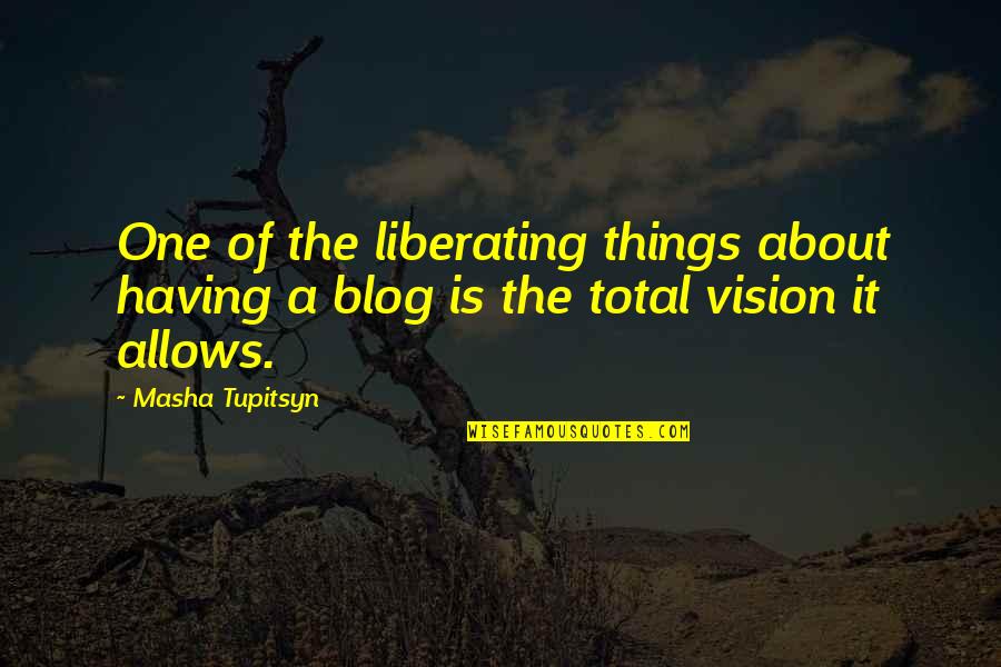 Famous Female Abolitionist Quotes By Masha Tupitsyn: One of the liberating things about having a