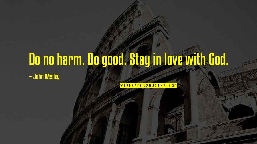 Famous Female Gangster Quotes By John Wesley: Do no harm. Do good. Stay in love