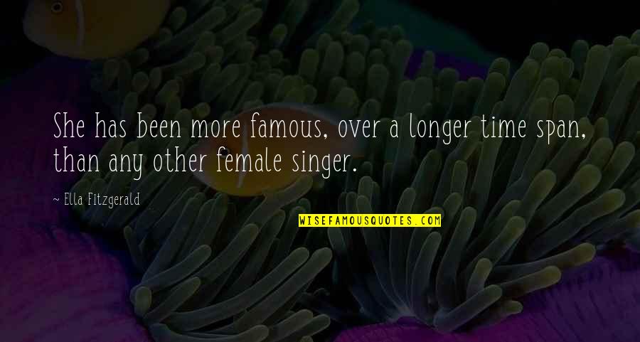 Famous Female Quotes By Ella Fitzgerald: She has been more famous, over a longer