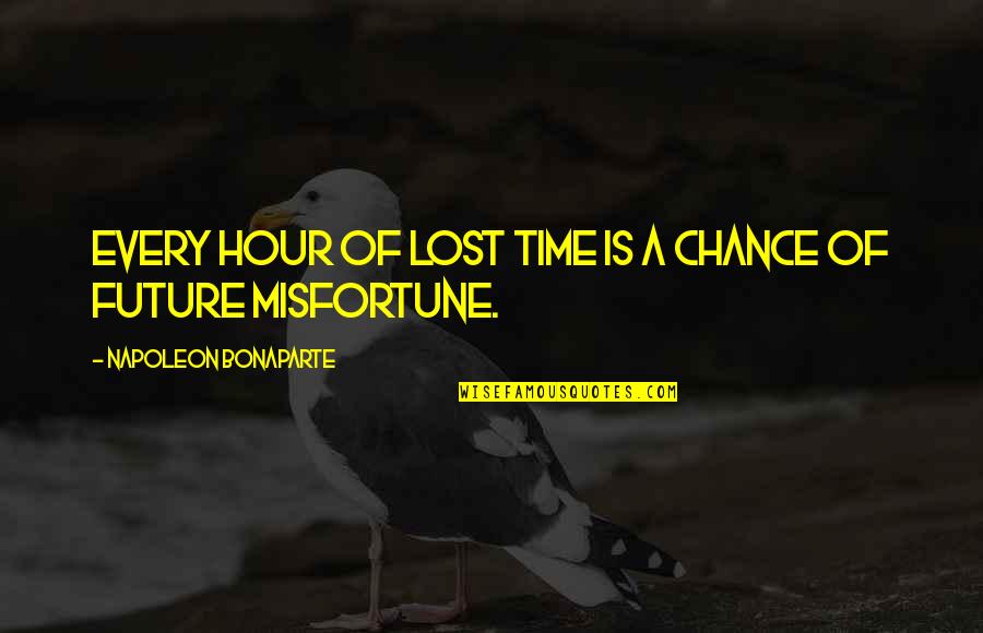 Famous Feminist Quotes By Napoleon Bonaparte: Every hour of lost time is a chance