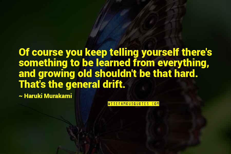 Famous Fencer Quotes By Haruki Murakami: Of course you keep telling yourself there's something Famous Fencer Quotes By Haruki Murakami: Of course you keep telling yourself there's something