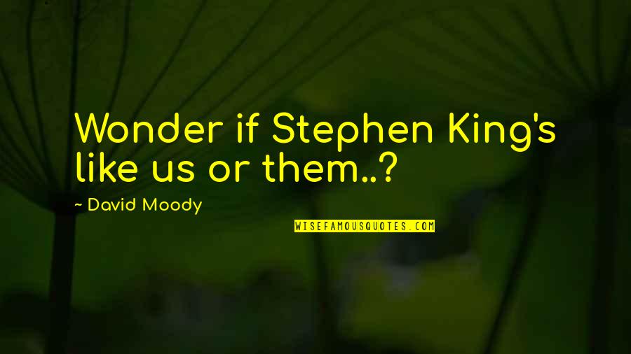 Famous Fenian Quotes By David Moody: Wonder if Stephen King's like us or them..?