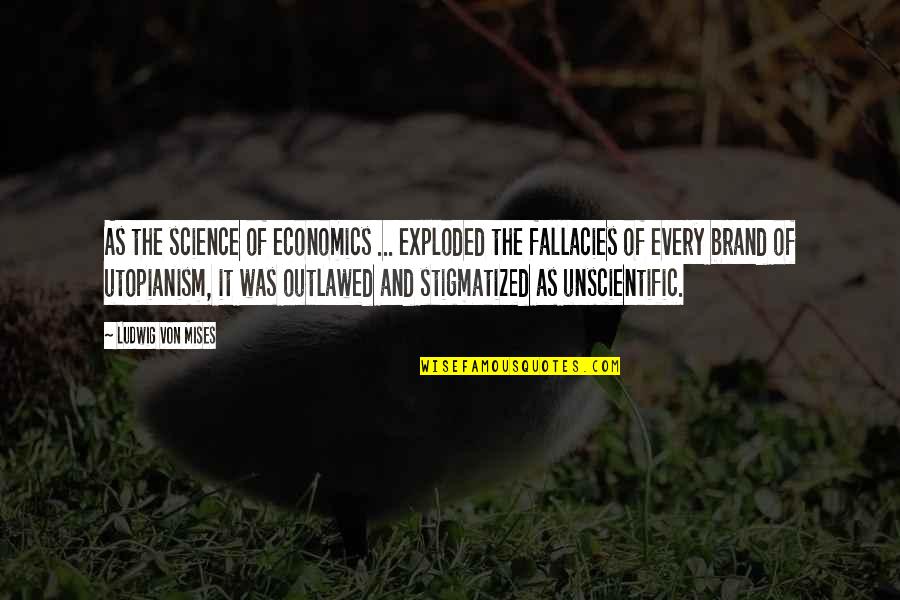 Famous Fett Quotes By Ludwig Von Mises: As the science of economics ... exploded the