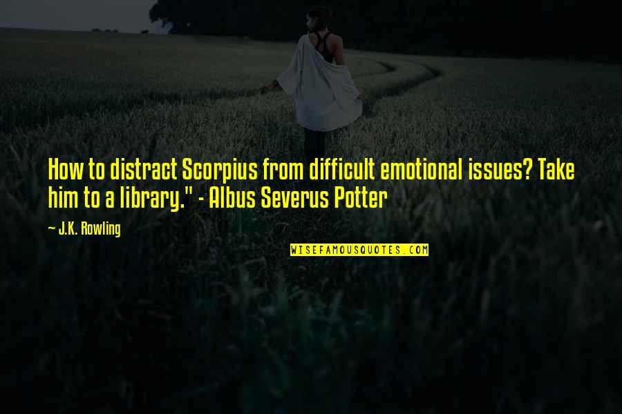 Famous Feud Quotes By J.K. Rowling: How to distract Scorpius from difficult emotional issues?