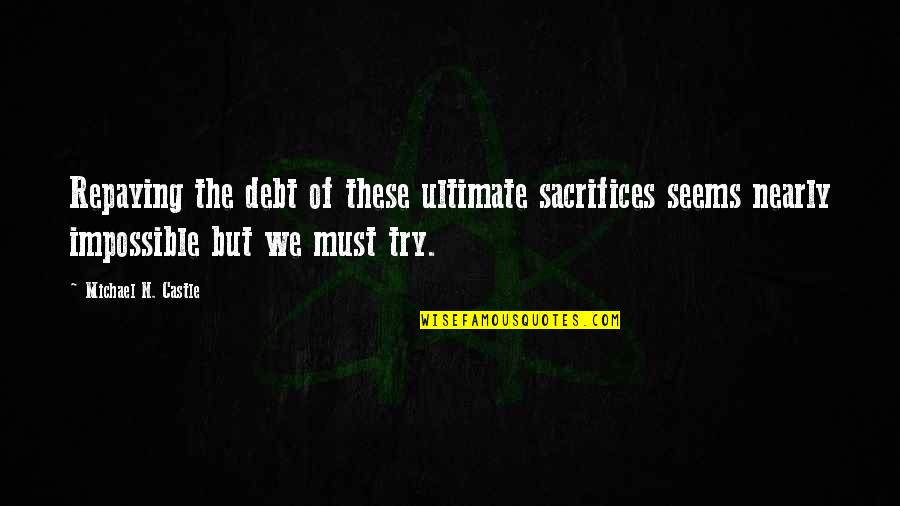 Famous Feudalism Quotes By Michael N. Castle: Repaying the debt of these ultimate sacrifices seems