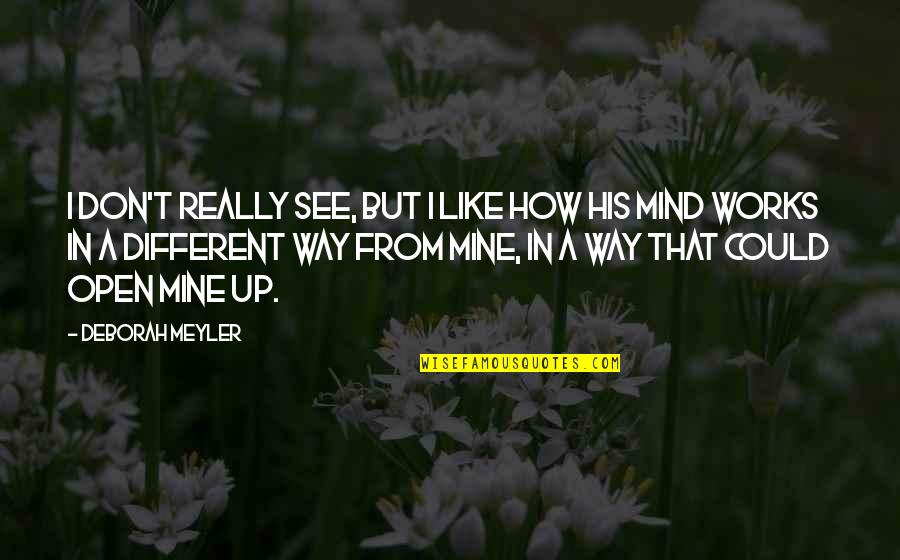 Famous Fibromyalgia Quotes By Deborah Meyler: I don't really see, but I like how Famous Fibromyalgia Quotes By Deborah Meyler: I don't really see, but I like how