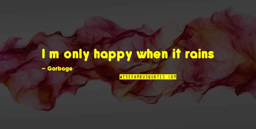Famous Fiction Book Quotes By Garbage: I m only happy when it rains