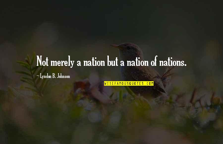 Famous Fiction Quotes By Lyndon B. Johnson: Not merely a nation but a nation of