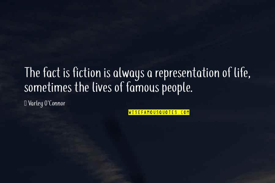 Famous Fiction Quotes By Varley O'Connor: The fact is fiction is always a representation