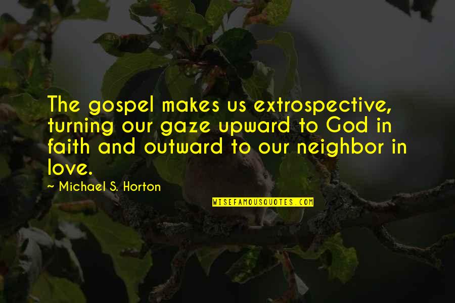 Famous Fictional Book Quotes By Michael S. Horton: The gospel makes us extrospective, turning our gaze