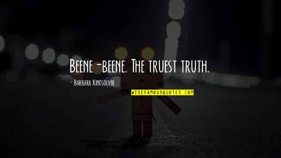 Famous Fictional Characters Quotes By Barbara Kingsolver: Beene-beene. The truest truth.