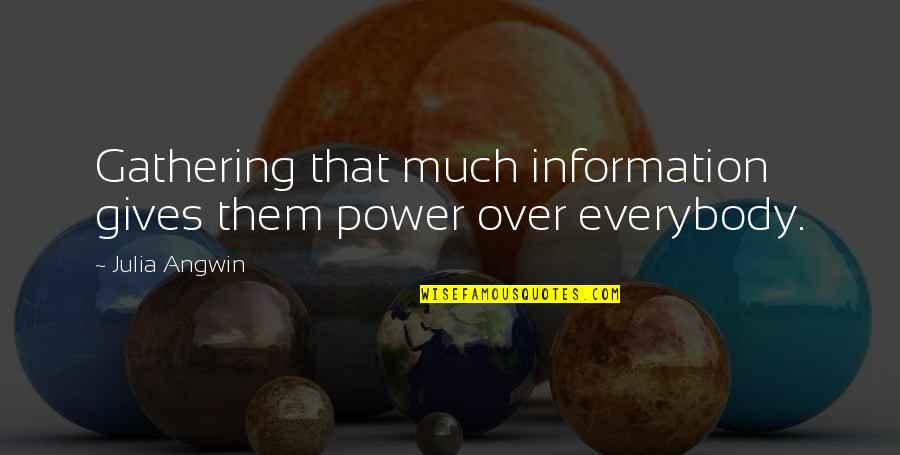 Famous Fifties Quotes By Julia Angwin: Gathering that much information gives them power over