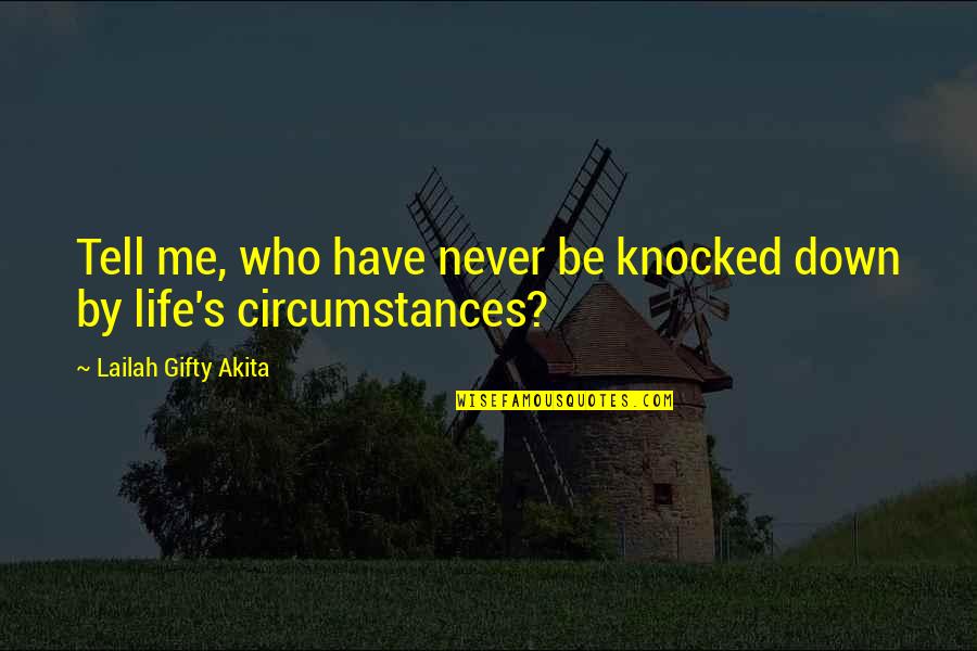 Famous Fifties Quotes By Lailah Gifty Akita: Tell me, who have never be knocked down
