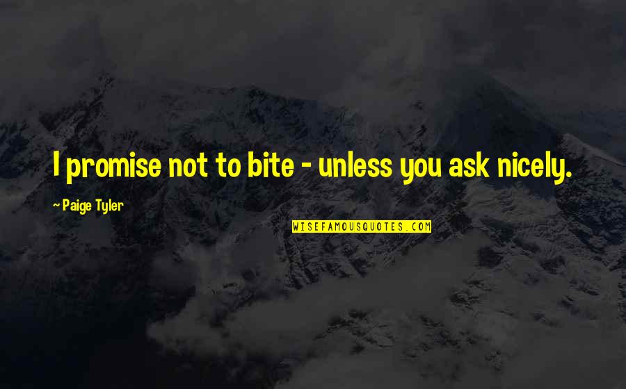 Famous Fighter Pilots Quotes By Paige Tyler: I promise not to bite - unless you Famous Fighter Pilots Quotes By Paige Tyler: I promise not to bite - unless you