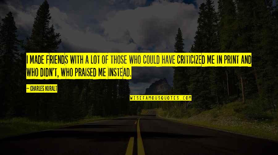 Famous Filipino Funny Quotes By Charles Kuralt: I made friends with a lot of those