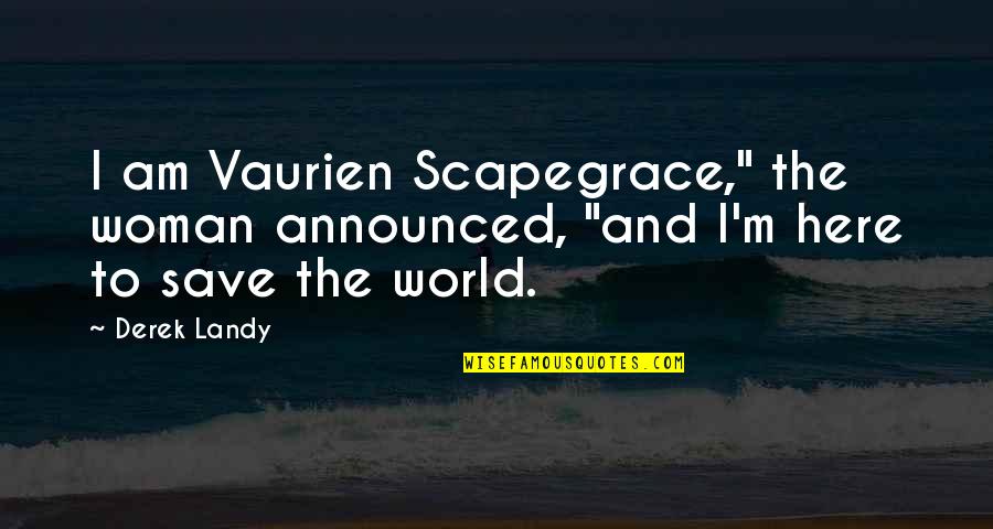 Famous Film Critic Quotes By Derek Landy: I am Vaurien Scapegrace," the woman announced, "and