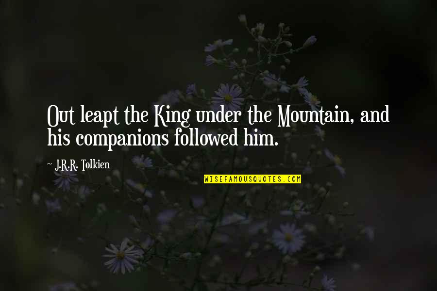 Famous Films Quotes By J.R.R. Tolkien: Out leapt the King under the Mountain, and