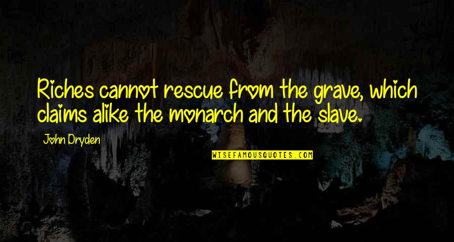 Famous Films Quotes By John Dryden: Riches cannot rescue from the grave, which claims