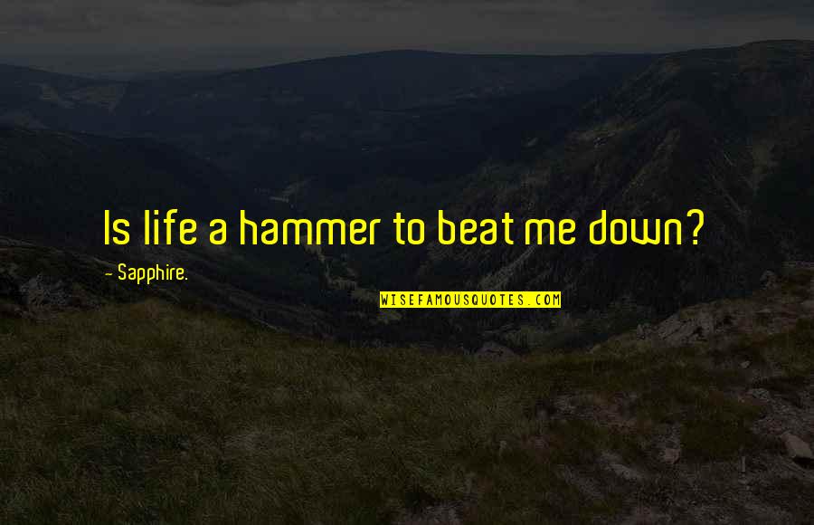 Famous Final Fantasy 7 Quotes By Sapphire.: Is life a hammer to beat me down?