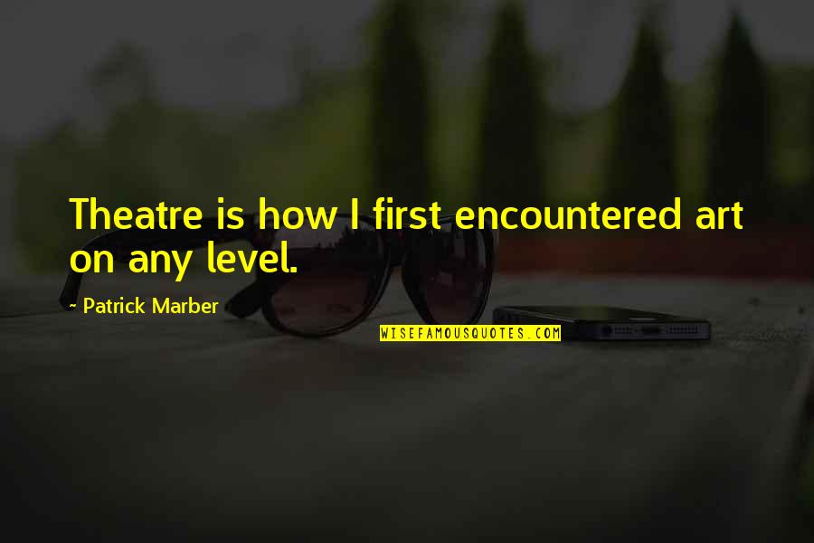 Famous Financial Accounting Quotes By Patrick Marber: Theatre is how I first encountered art on