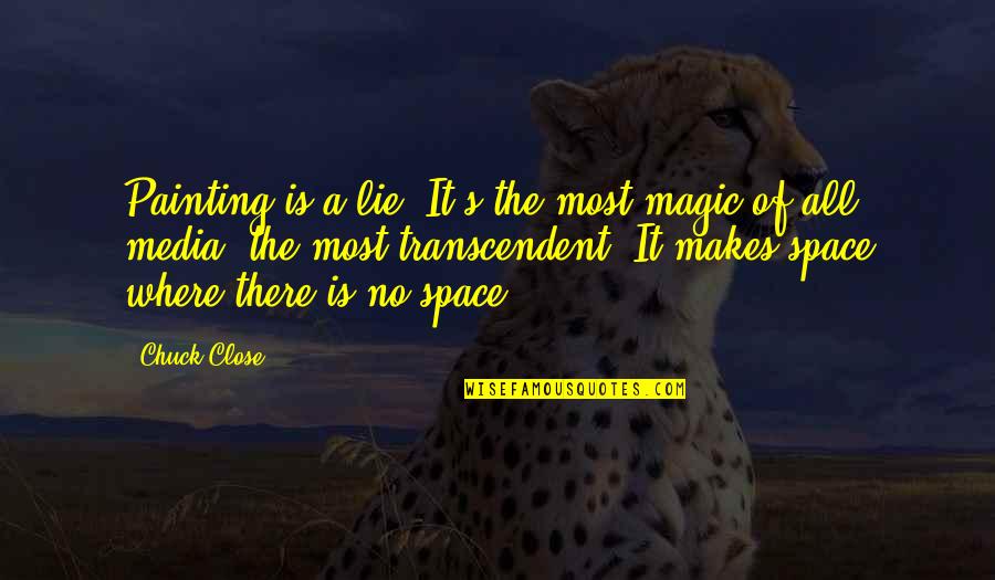 Famous Financial Advisor Quotes By Chuck Close: Painting is a lie. It's the most magic Famous Financial Advisor Quotes By Chuck Close: Painting is a lie. It's the most magic