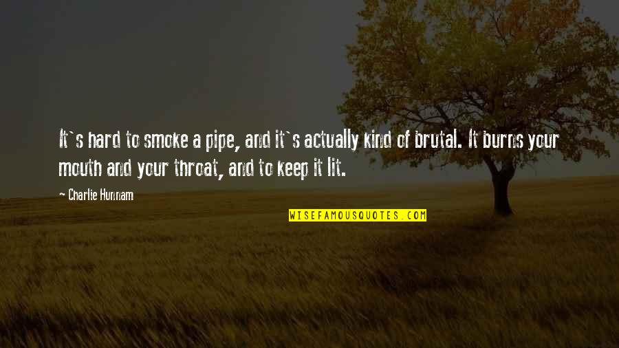 Famous Fingernails Quotes By Charlie Hunnam: It's hard to smoke a pipe, and it's