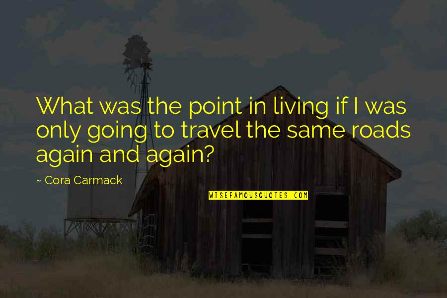 Famous Fire Service Quotes By Cora Carmack: What was the point in living if I