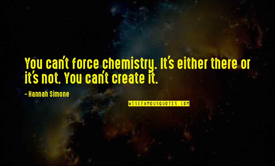 Famous Firecracker Quotes By Hannah Simone: You can't force chemistry. It's either there or