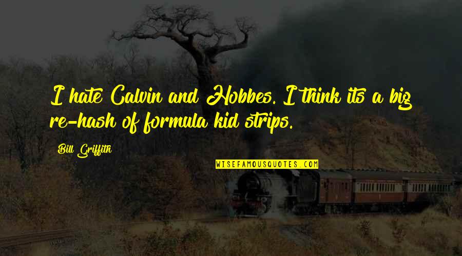 Famous Fireflies Quotes By Bill Griffith: I hate Calvin and Hobbes. I think its