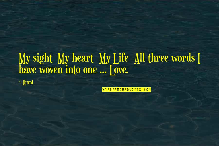 Famous Fireproof Quotes By Rumi: My sight My heart My Life All three
