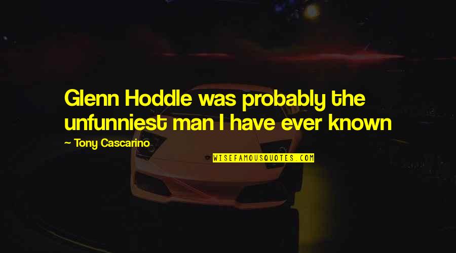 Famous Fireproof Quotes By Tony Cascarino: Glenn Hoddle was probably the unfunniest man I Famous Fireproof Quotes By Tony Cascarino: Glenn Hoddle was probably the unfunniest man I
