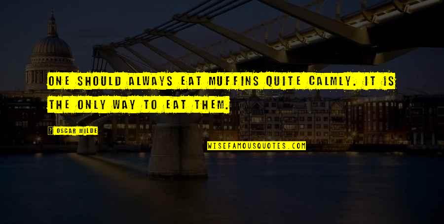 Famous Firesign Theatre Quotes By Oscar Wilde: One should always eat muffins quite calmly. It