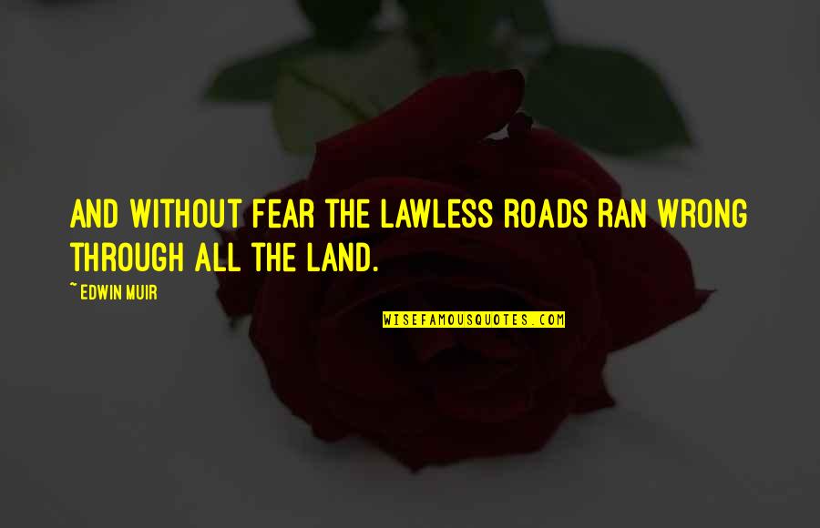 Famous First Aid Quotes By Edwin Muir: And without fear the lawless roads Ran wrong