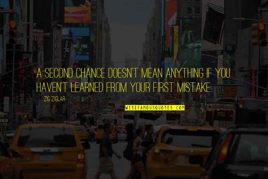 Famous First Aid Quotes By Zig Ziglar: A second chance doesn't mean anything if you