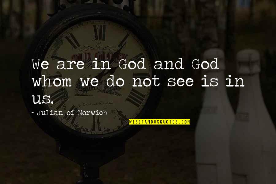 Famous Fit Quotes By Julian Of Norwich: We are in God and God whom we
