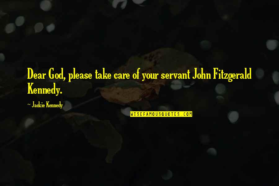 Famous Flags Quotes By Jackie Kennedy: Dear God, please take care of your servant