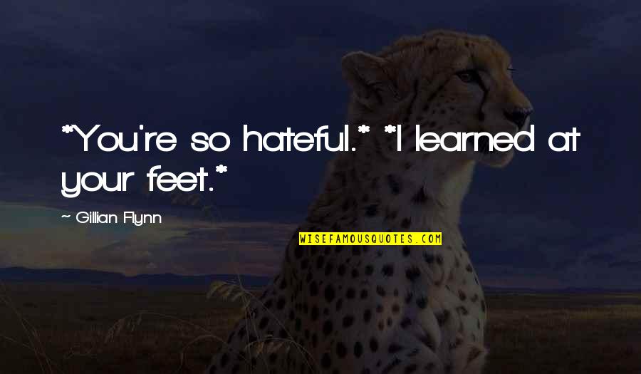 Famous Flamingo Kid Quotes By Gillian Flynn: *You're so hateful.* *I learned at your feet.* Famous Flamingo Kid Quotes By Gillian Flynn: *You're so hateful.* *I learned at your feet.*