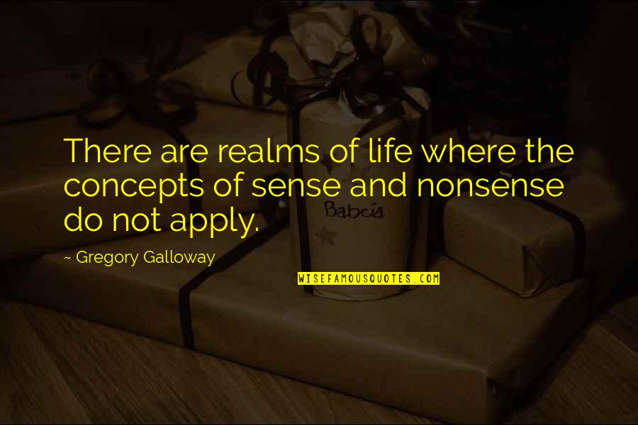 Famous Flightreacts Quotes By Gregory Galloway: There are realms of life where the concepts