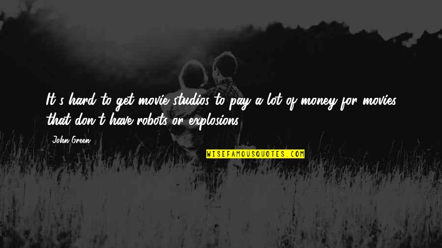 Famous Flightreacts Quotes By John Green: It's hard to get movie studios to pay Famous Flightreacts Quotes By John Green: It's hard to get movie studios to pay