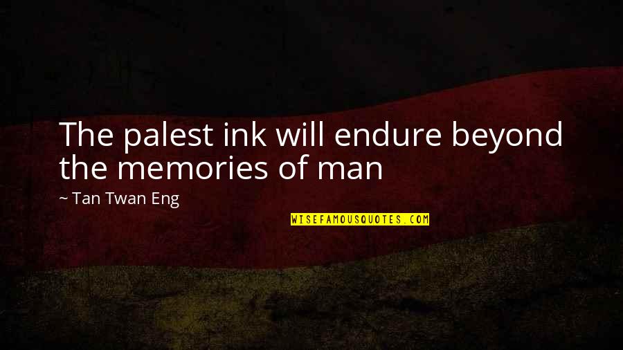Famous Flower Poems And Quotes By Tan Twan Eng: The palest ink will endure beyond the memories