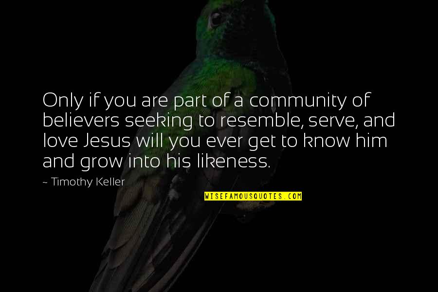 Famous Flyleaf Quotes By Timothy Keller: Only if you are part of a community Famous Flyleaf Quotes By Timothy Keller: Only if you are part of a community