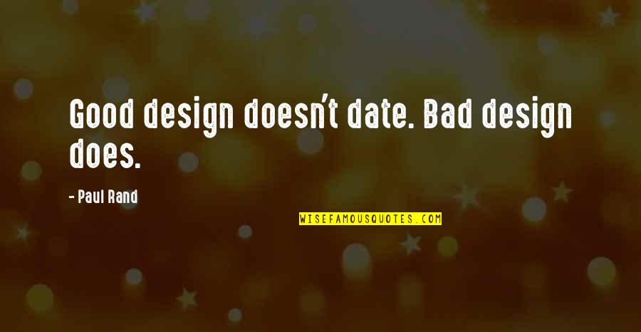 Famous Folk Quotes By Paul Rand: Good design doesn't date. Bad design does.